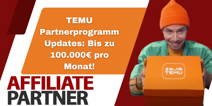 TEMU Partnerprogramm Updates: Bis zu 100.000€ Pro Monat!